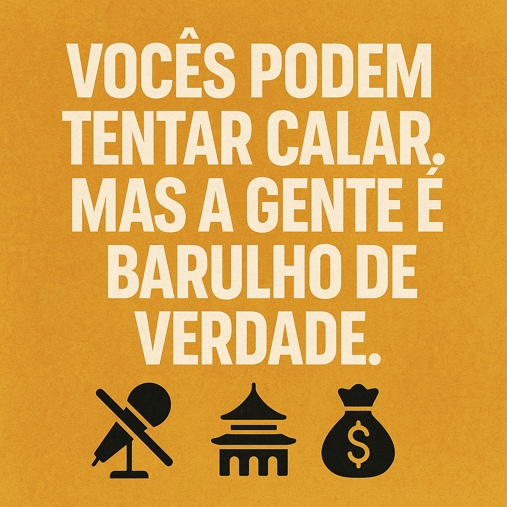 Imagem com a frase “Vocês podem tentar calar. Mas a gente é barulho de verdade” sobre fundo amarelo e ícones simbólicos.